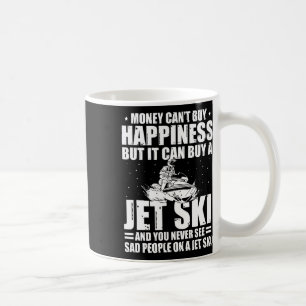 Money Can't Buy Happiness But It Can Buy A Jet Ski Coffee Mug