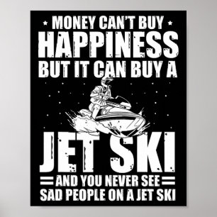 Money Can't Buy Happiness But It Can Buy A Jet Ski Poster