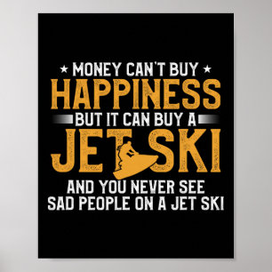 Money Can't Buy Happiness But It Can Buy A Jet Ski Poster