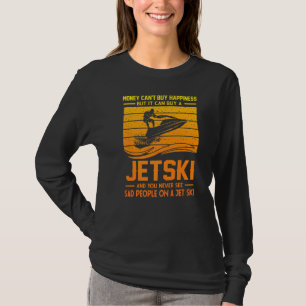 Money Can't Buy Happiness But It Can Buy A Jet Ski T-Shirt