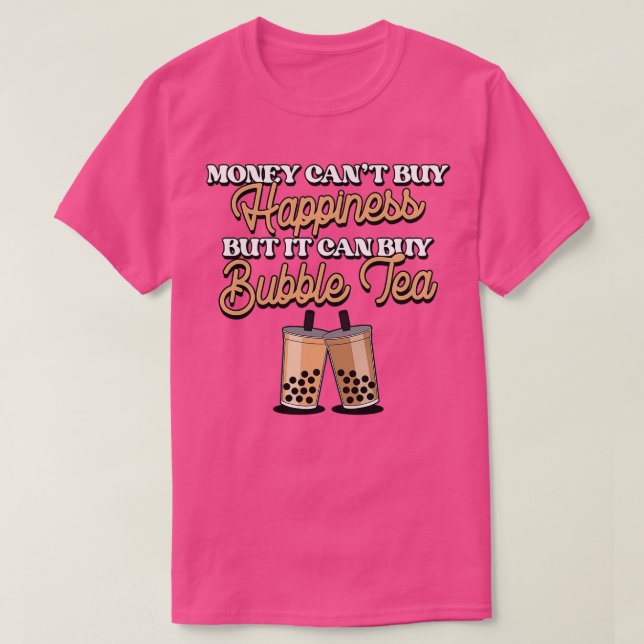 Money Cant Buy Happiness But It Can Buy Bubble Tea T-Shirt (Design Front)