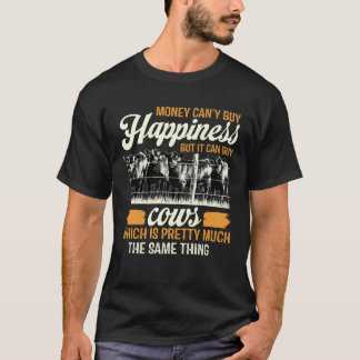 Money Can't Buy Happiness But It Can Buy Cows Funn T-Shirt