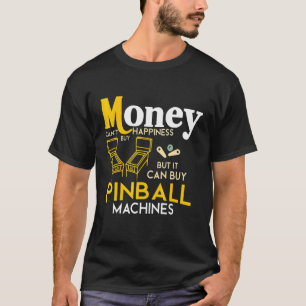 Money Can't Buy Happiness But It Can Buy Pinball M T-Shirt