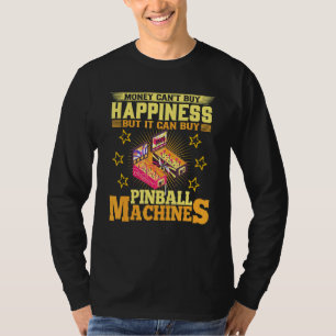 Money Can't Buy Happiness But It Can Buy Pinball M T-Shirt