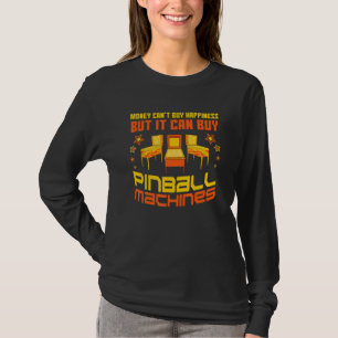 Money Can't Buy Happiness But It Can Buy Pinball M T-Shirt