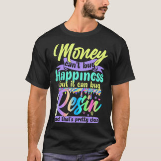 Money Can't Buy Happiness But It Can Buy Resin Pai T-Shirt