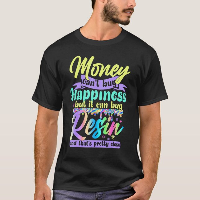 Money Can't Buy Happiness But It Can Buy Resin Pai T-Shirt (Front)