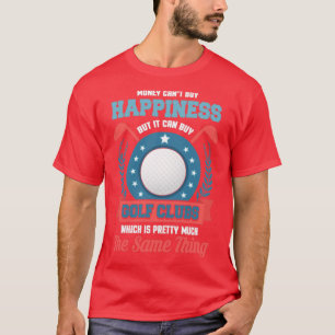 Money Cant Buy Happiness But It Can By Golf Clubs  T-Shirt