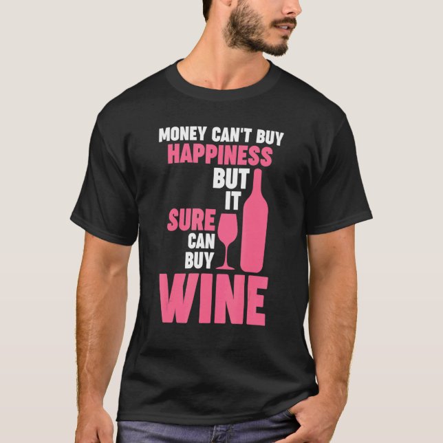 money can't buy happiness but wine Winemaker Wine T-Shirt (Front)