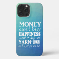Money Can't Buy Happiness Crafts Yarn iPhone Case