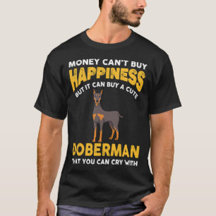 Money Cant Buy Happiness Funny Doberman  816 T-Shirt