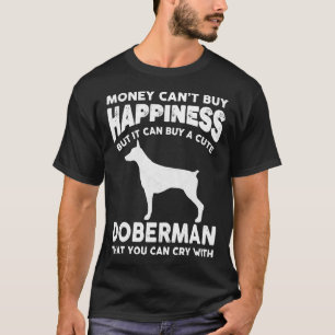 Money Cant Buy Happiness Funny Doberman T-Shirt