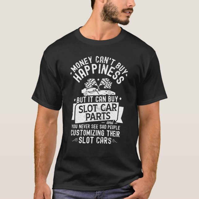 Money Can't Buy Happiness Slot Car Racing Parts To T-Shirt (Front)