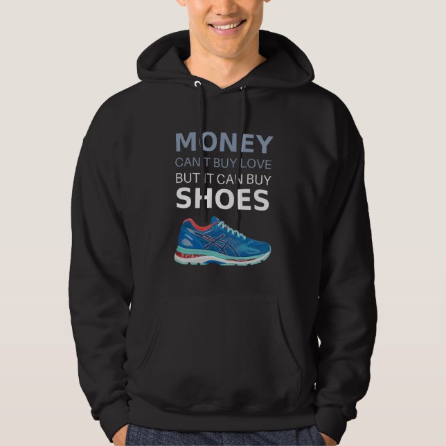 Money can't buy love but it can buy shoes hoodie (Front)