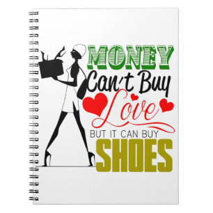 Money Can't buy Love but Shoes Notebook