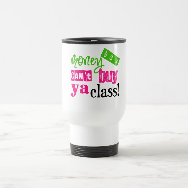 Money Can't Buy ya Class Travel Mug (Center)