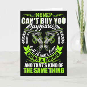 Money Can't Buy You Hapness But It Can Buy Gun Card