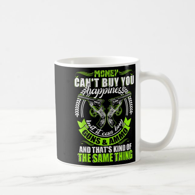 Money Can't Buy You Hapness But It Can Buy Gun  Coffee Mug (Right)