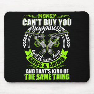Money Can't Buy You Hapness But It Can Buy Gun  Mouse Mat