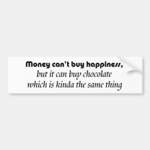 Money can't buy you happiness sarcastic saying bumper sticker