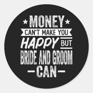 Money Cant Make Happy But Bride And Groom Wedding Classic Round Sticker