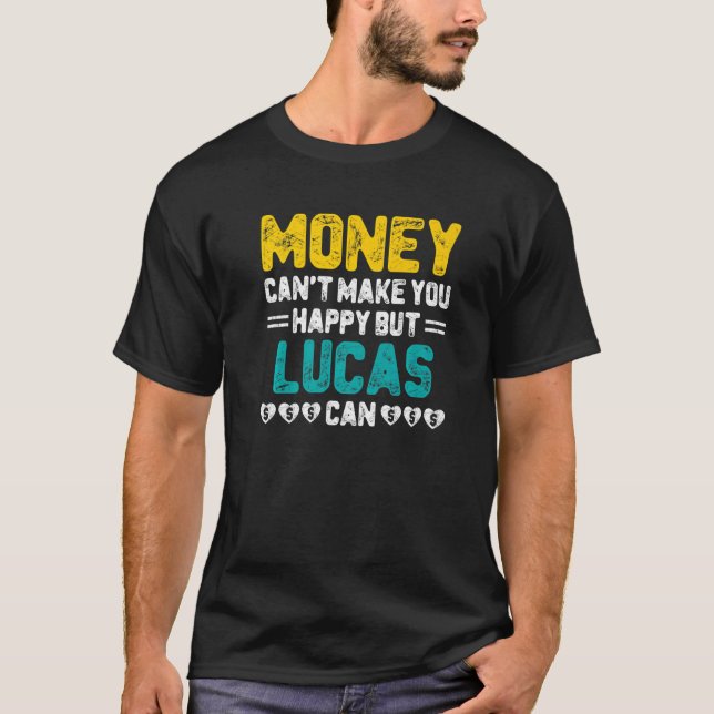 Money Can't Make You Happy Lucas Can Funny Name Hu T-Shirt (Front)