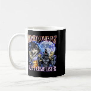 Money Comes Fast But Come Faster Funny Alpha Wolf Coffee Mug