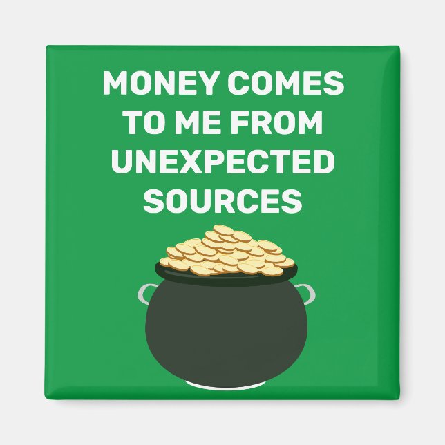 Money Comes To Me From Unexpected Sources Magnet (Front)