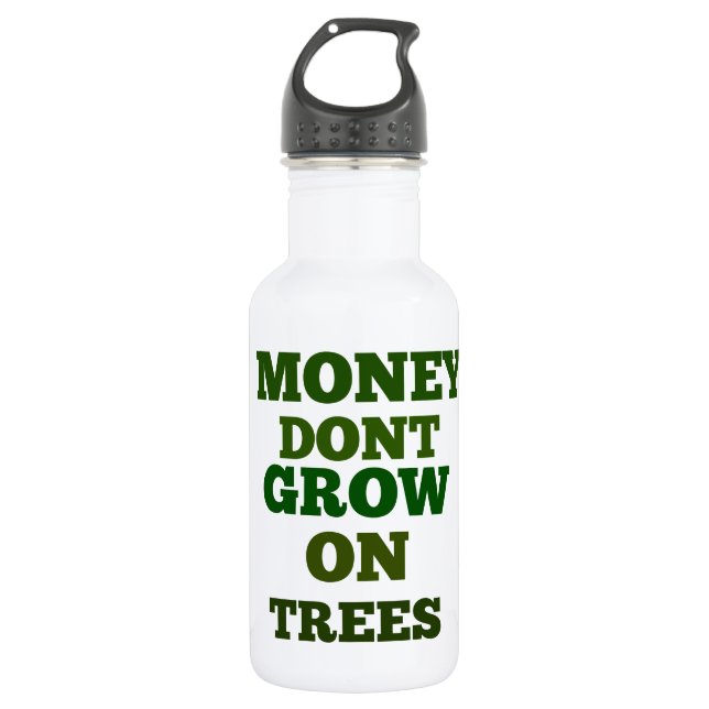 Money Dont Grow On Trees Quote 532 Ml Water Bottle (Front)
