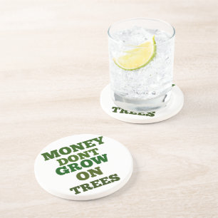 Money Dont Grow On Trees Quote Coaster