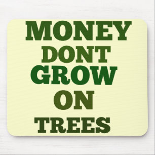 Money Dont Grow On Trees Quote Mouse Mat