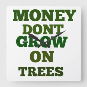 Money Dont Grow On Trees Quote Square Wall Clock