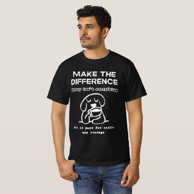 Money for Coffee & Courage T-Shirt (Front Full)