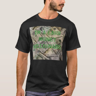 MONEY, IM A CASH MONEY MILLIONAIRE T-Shirt
