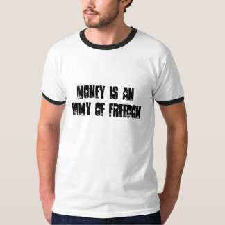 MONEY IS AN ENEMY OF FREEDOM T-Shirt
