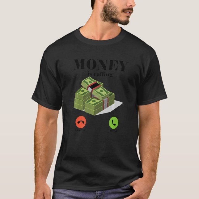 Money Is Calling Cash Business Money T-Shirt (Front)