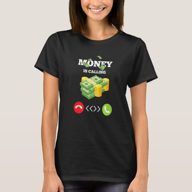 Money Is Calling Dollars Business Idea T-Shirt (Front)