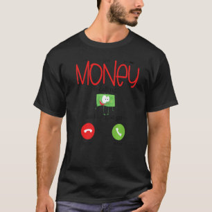 Money Is Calling I Must Go Busy Hustling Dollars M T-Shirt