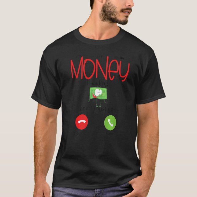 Money Is Calling I Must Go Busy Hustling Dollars M T-Shirt (Front)