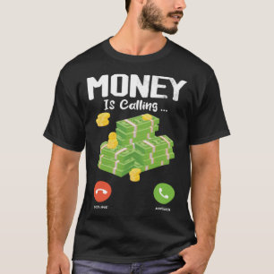 Money Is Calling One Of  Money Quotes  Money Memes T-Shirt