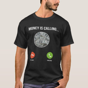 Money Is Calling One Of Money Quotes Money Memes T-Shirt