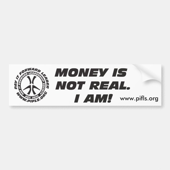Money is not Real. Bumper Sticker (Front)