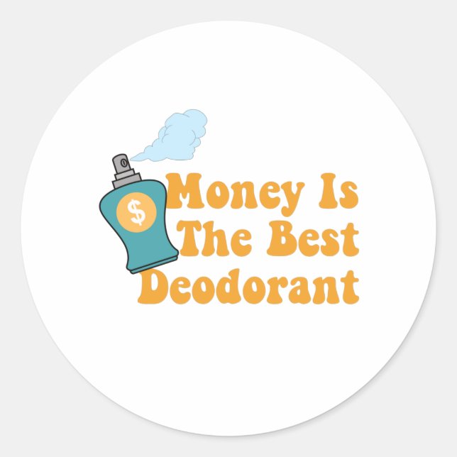 Money Is The Best Deodorant - Funny Money Quotes Classic Round Sticker (Front)