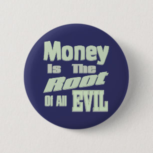 money is the root of all evil 6 cm round badge