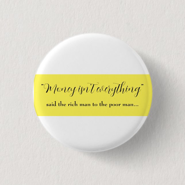 money isn't everything   3 cm round badge (Front)