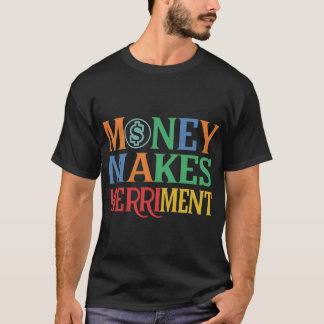 Money Makes Merriment T-Shirt