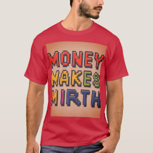 money makes mirth T-Shirt