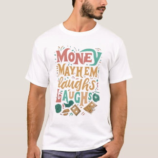 Money mayhem laughs Laughs. T-Shirt