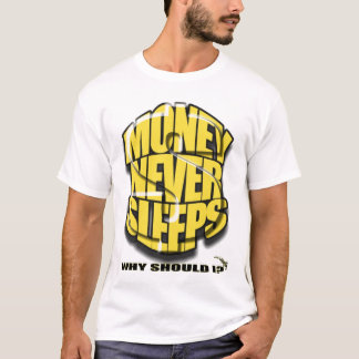 MONEY NEVER SLEEPS T-Shirt