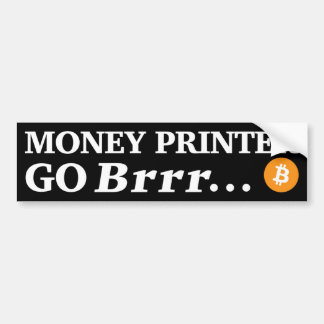 Money Printer Go Brrr... Bumper Sticker